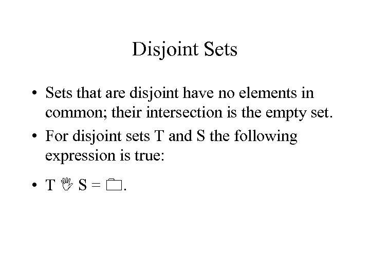 Disjoint Sets • Sets that are disjoint have no elements in common; their intersection