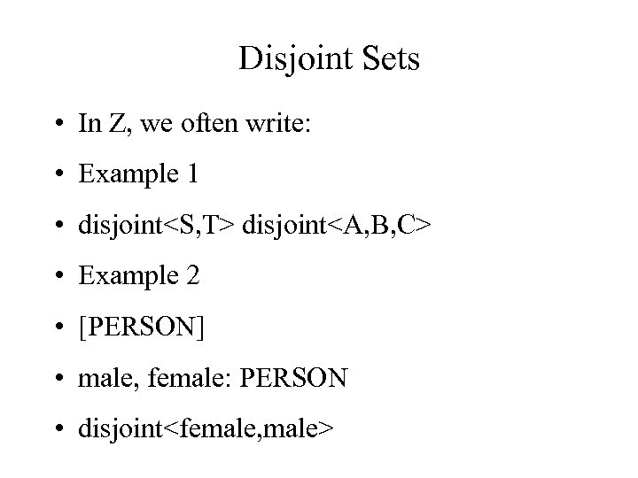 Disjoint Sets • In Z, we often write: • Example 1 • disjoint<S, T>