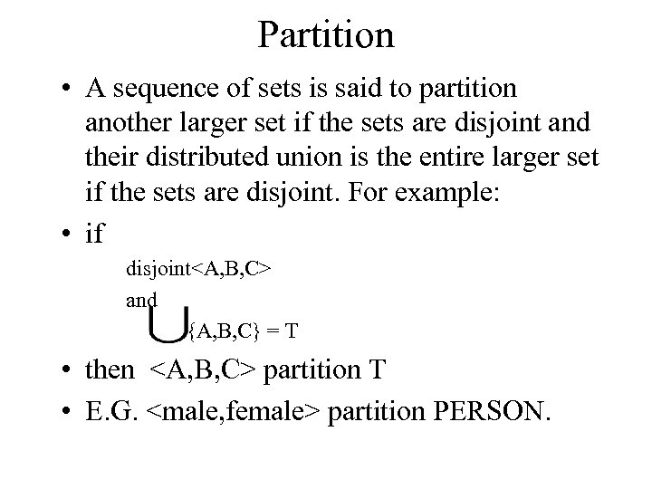 Partition • A sequence of sets is said to partition another larger set if