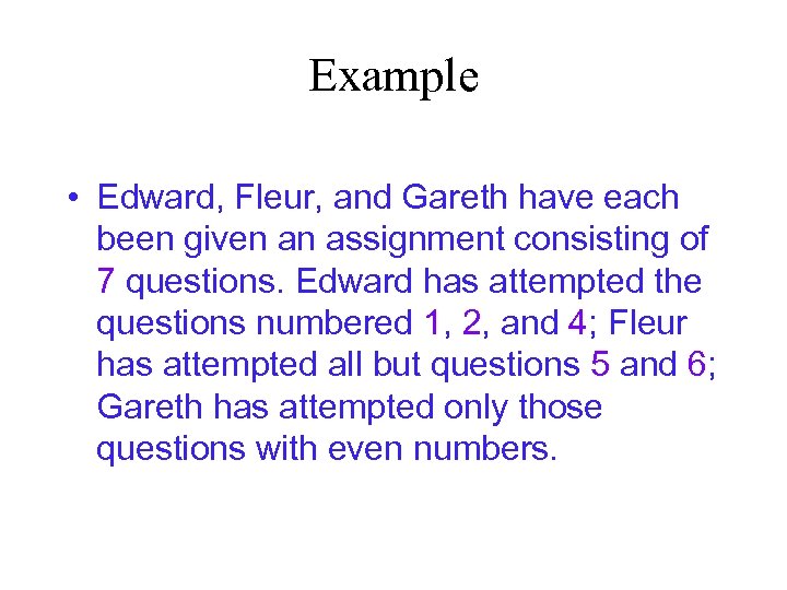 Example • Edward, Fleur, and Gareth have each been given an assignment consisting of