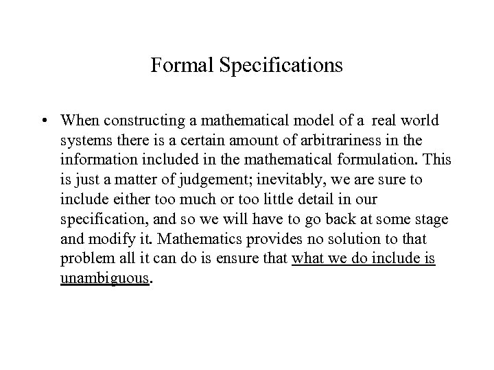 Formal Specifications • When constructing a mathematical model of a real world systems there