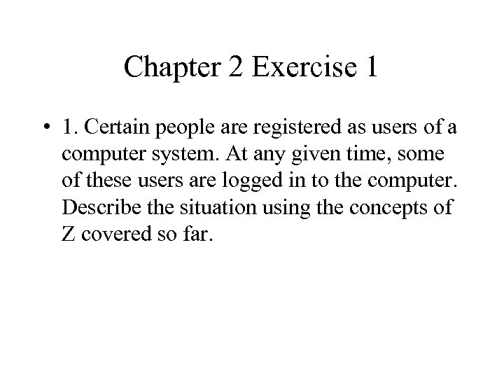 Chapter 2 Exercise 1 • 1. Certain people are registered as users of a