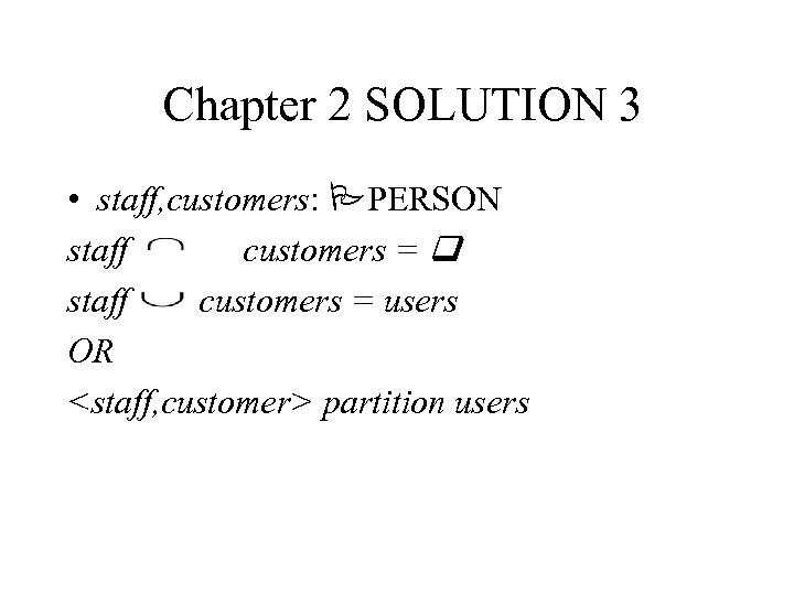 Chapter 2 SOLUTION 3 • staff, customers: PPERSON staff customers = q staff customers