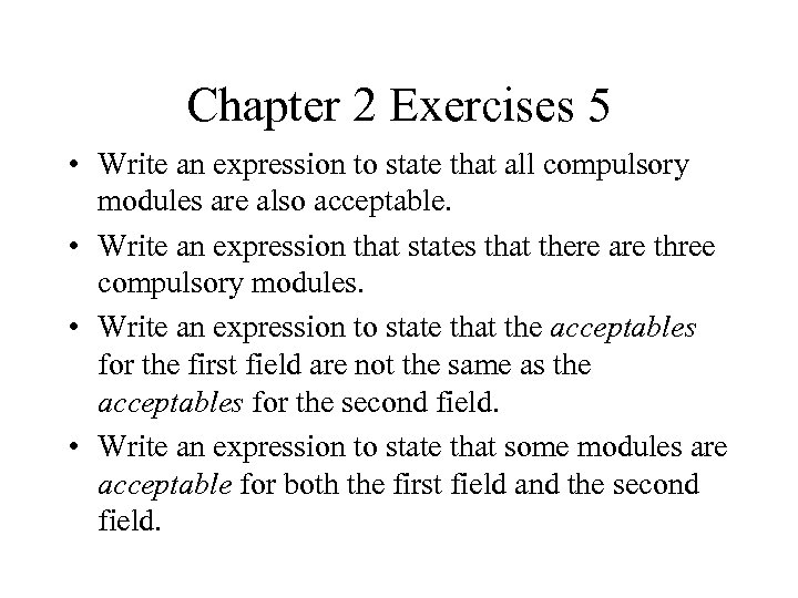 Chapter 2 Exercises 5 • Write an expression to state that all compulsory modules