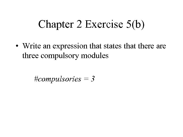 Chapter 2 Exercise 5(b) • Write an expression that states that there are three