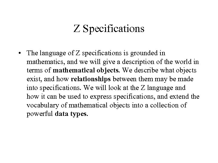 Z Specifications • The language of Z specifications is grounded in mathematics, and we