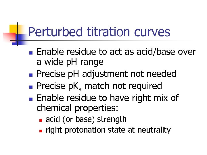 Perturbed titration curves n n Enable residue to act as acid/base over a wide