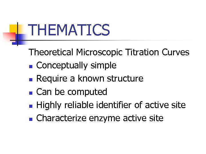 THEMATICS Theoretical Microscopic Titration Curves n Conceptually simple n Require a known structure n