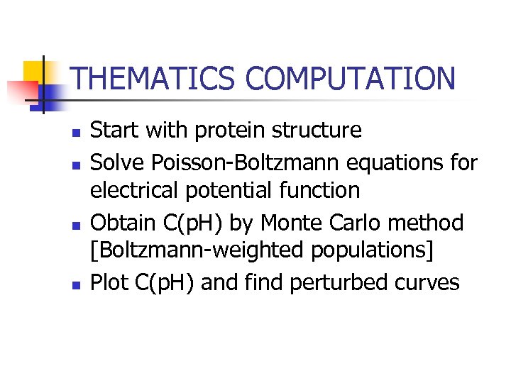 THEMATICS COMPUTATION n n Start with protein structure Solve Poisson-Boltzmann equations for electrical potential