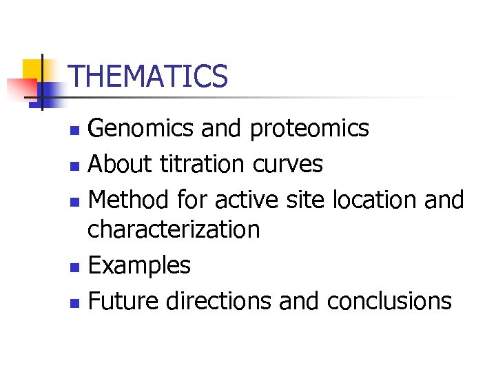 THEMATICS Genomics and proteomics n About titration curves n Method for active site location