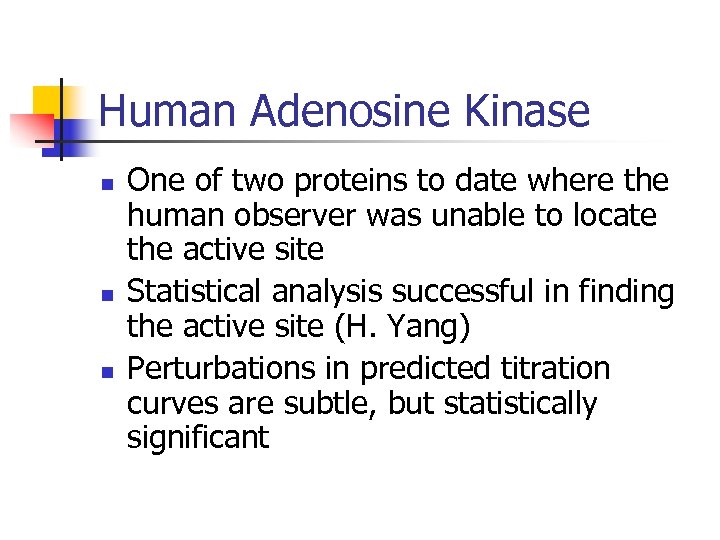 Human Adenosine Kinase n n n One of two proteins to date where the