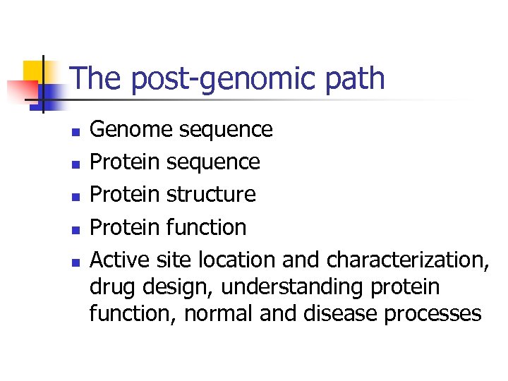 The post-genomic path n n n Genome sequence Protein structure Protein function Active site