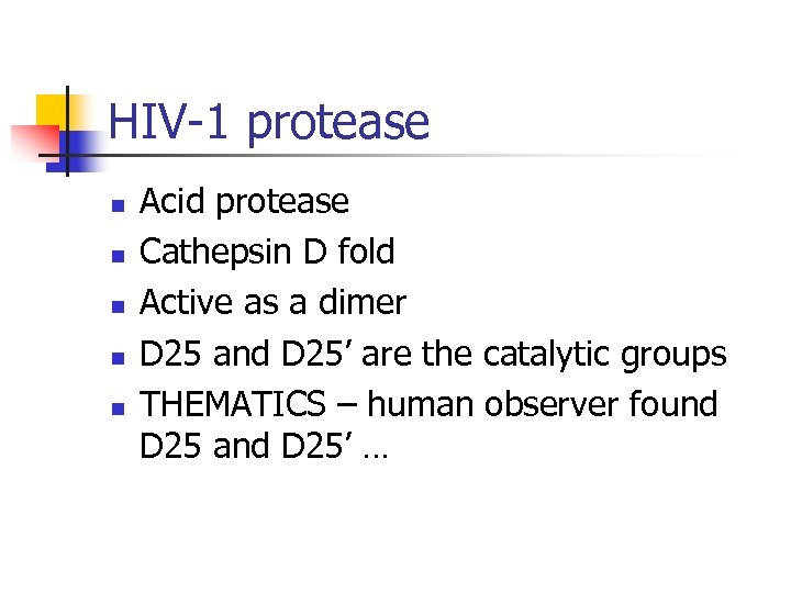 HIV-1 protease n n n Acid protease Cathepsin D fold Active as a dimer