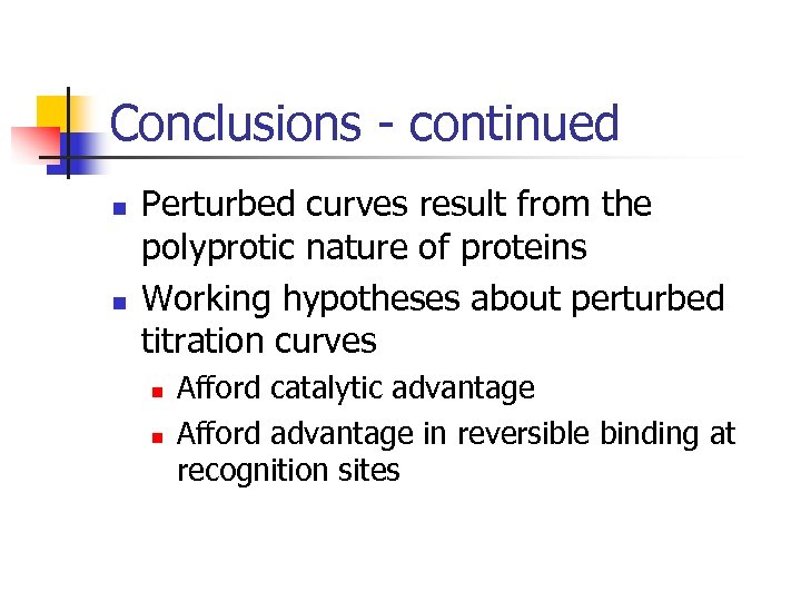 Conclusions - continued n n Perturbed curves result from the polyprotic nature of proteins