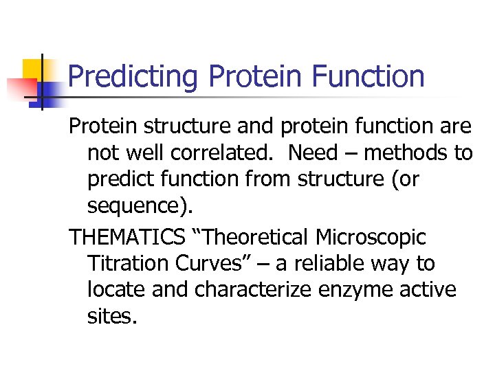 Predicting Protein Function Protein structure and protein function are not well correlated. Need –