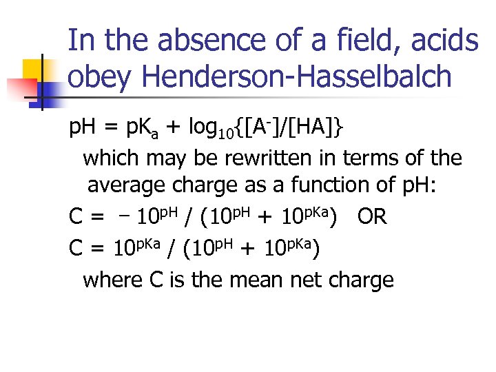 In the absence of a field, acids obey Henderson-Hasselbalch p. H = p. Ka