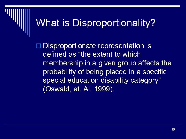 What is Disproportionality? o Disproportionate representation is defined as “the extent to which membership