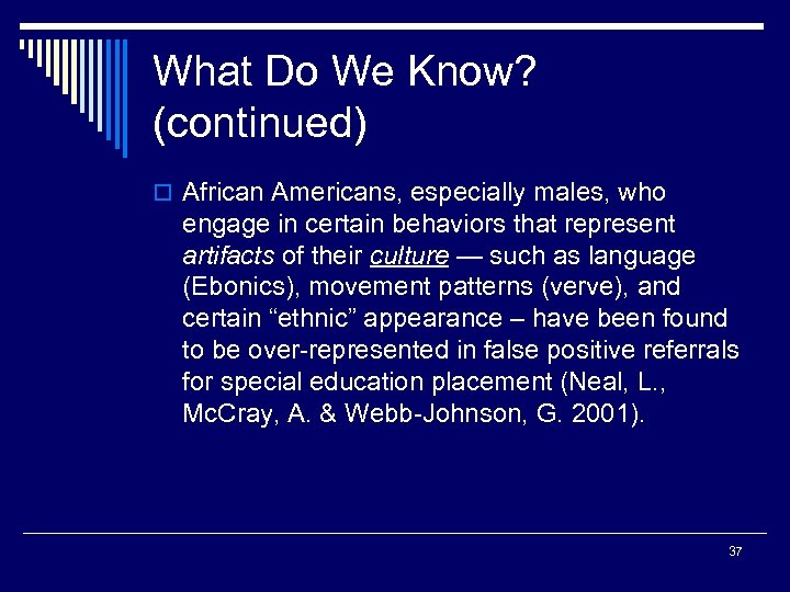 What Do We Know? (continued) o African Americans, especially males, who engage in certain