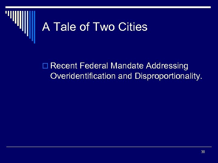 A Tale of Two Cities o Recent Federal Mandate Addressing Overidentification and Disproportionality. 38