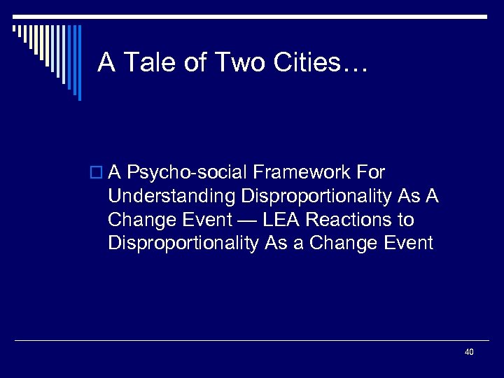 A Tale of Two Cities… o A Psycho-social Framework For Understanding Disproportionality As A