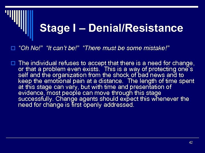 Stage I – Denial/Resistance o “Oh No!” “It can’t be!” “There must be some