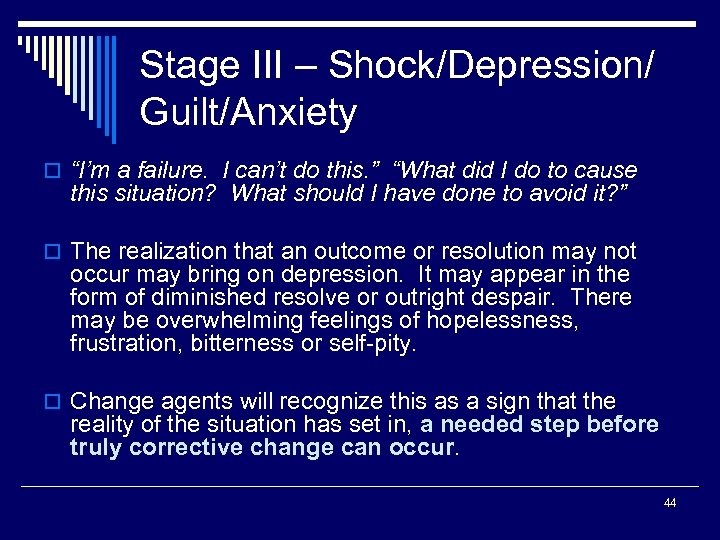 Stage III – Shock/Depression/ Guilt/Anxiety o “I’m a failure. I can’t do this. ”