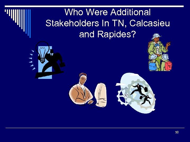 Who Were Additional Stakeholders In TN, Calcasieu and Rapides? 50 