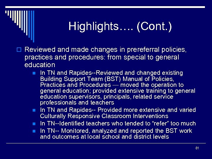 Highlights…. (Cont. ) o Reviewed and made changes in prereferral policies, practices and procedures: