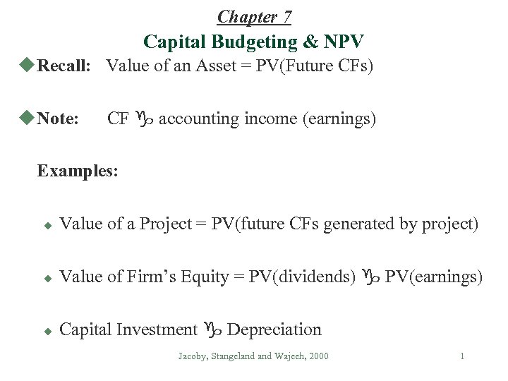 Chapter 7 Capital Budgeting & NPV u Recall: Value of an Asset = PV(Future