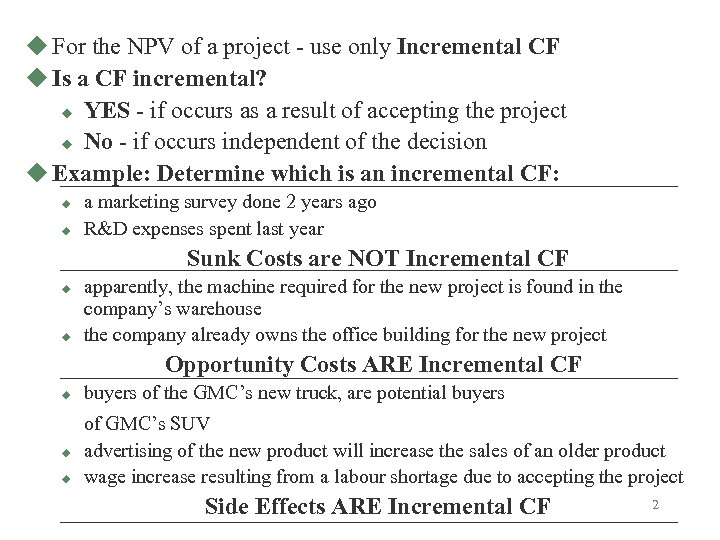 u For the NPV of a project - use only Incremental CF u Is