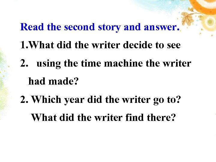 Read the second story and answer. 1. What did the writer decide to see