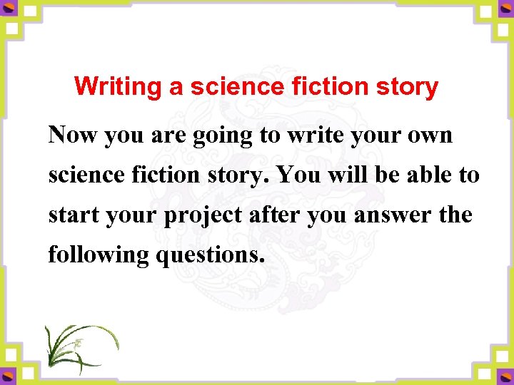 Writing a science fiction story Now you are going to write your own science