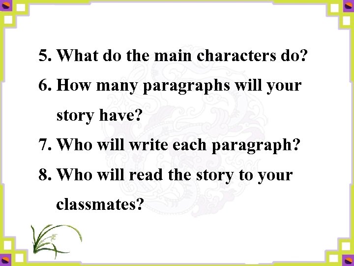 5. What do the main characters do? 6. How many paragraphs will your story