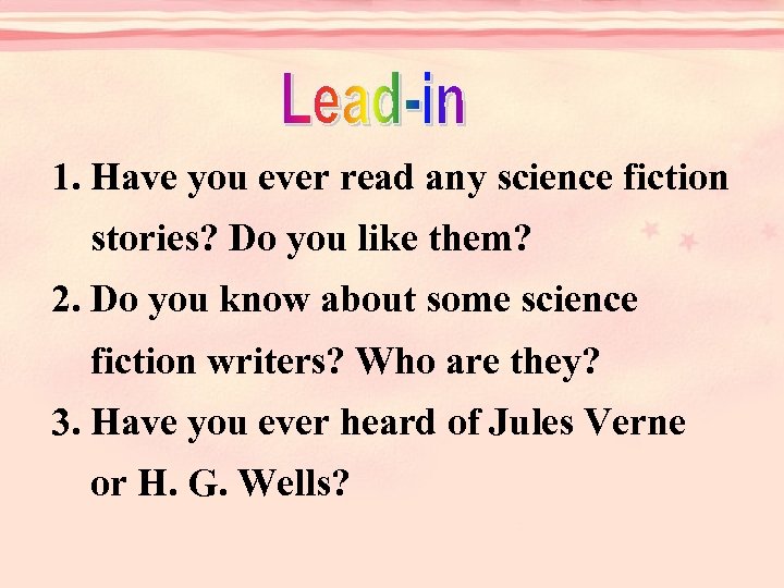 1. Have you ever read any science fiction stories? Do you like them? 2.