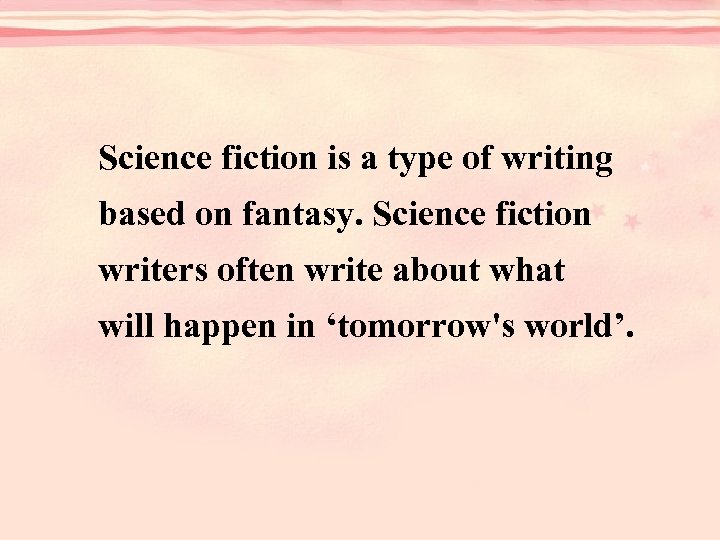 Science fiction is a type of writing based on fantasy. Science fiction writers often