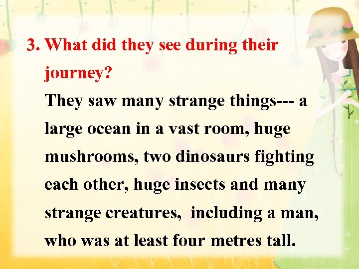 3. What did they see during their journey? They saw many strange things--- a