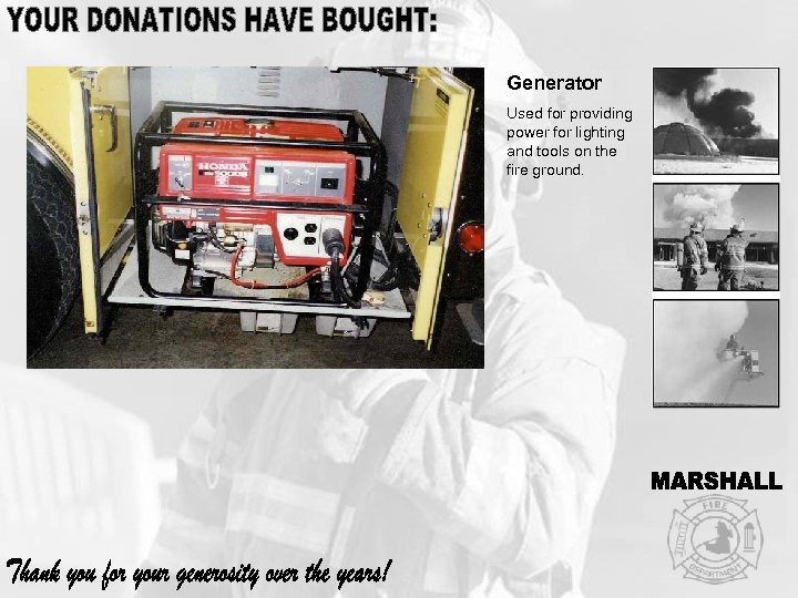 Generator Used for providing power for lighting and tools on the fire ground. 