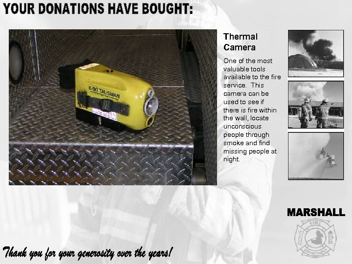 Thermal Camera One of the most valuable tools available to the fire service. This