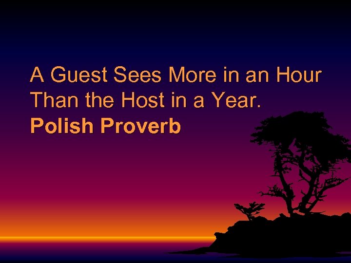 A Guest Sees More in an Hour Than the Host in a Year. Polish