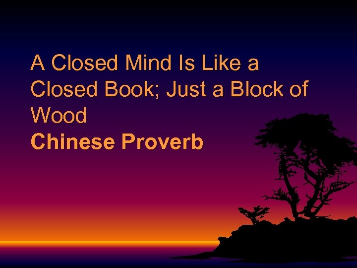 A Closed Mind Is Like a Closed Book; Just a Block of Wood Chinese