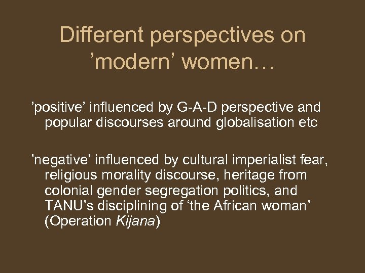 Different perspectives on ’modern’ women… ’positive’ influenced by G-A-D perspective and popular discourses around