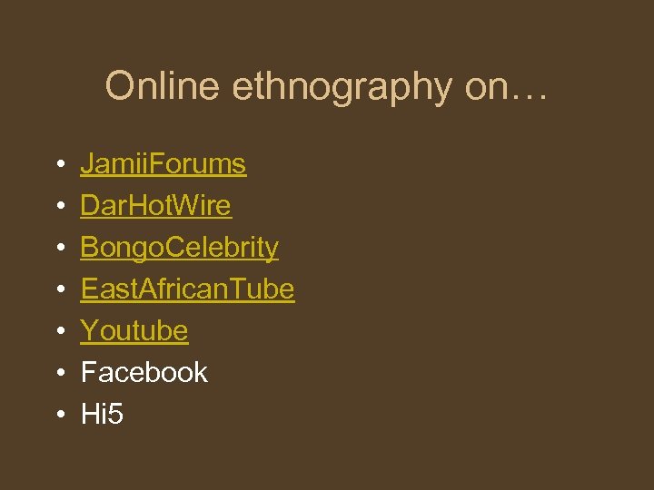 Online ethnography on… • • Jamii. Forums Dar. Hot. Wire Bongo. Celebrity East. African.