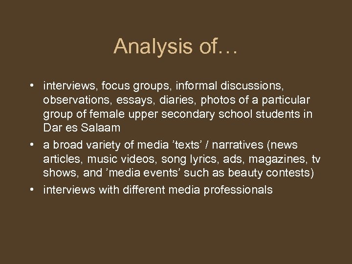 Analysis of… • interviews, focus groups, informal discussions, observations, essays, diaries, photos of a