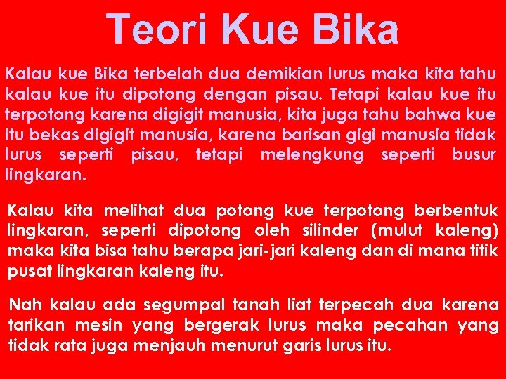 Teori Kue Bika Kalau kue Bika terbelah dua demikian lurus maka kita tahu kalau
