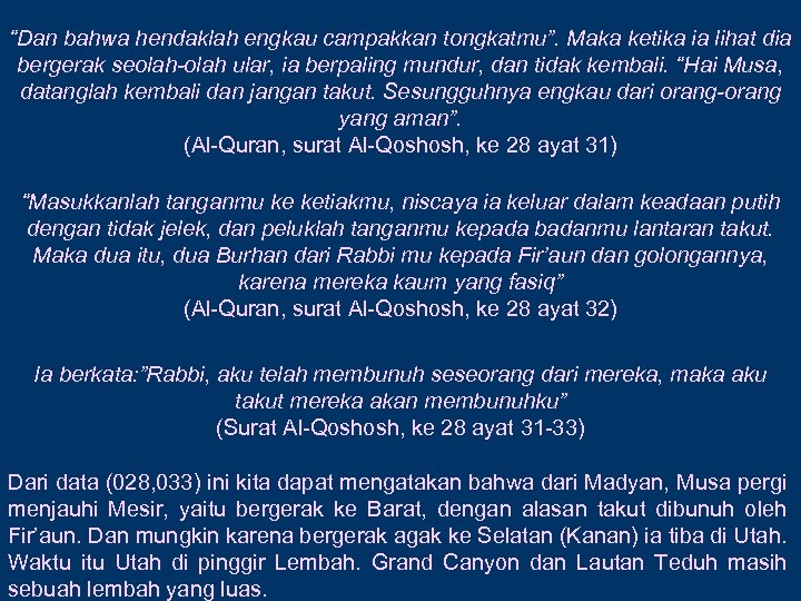 “Dan bahwa hendaklah engkau campakkan tongkatmu”. Maka ketika ia lihat dia bergerak seolah-olah ular,