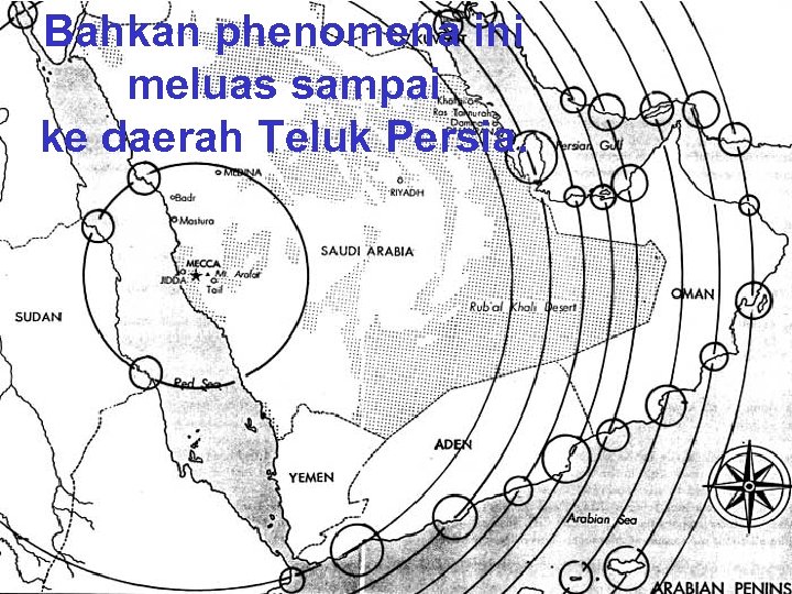 Bahkan phenomena ini meluas sampai ke daerah Teluk Persia. 