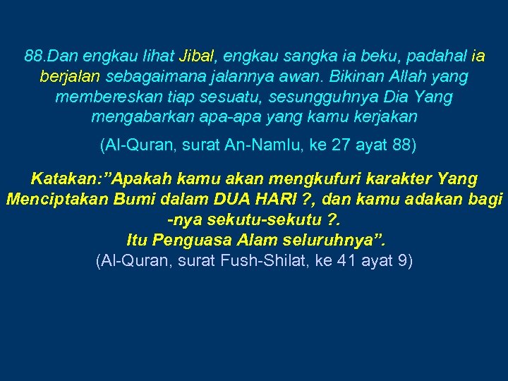 88. Dan engkau lihat Jibal, engkau sangka ia beku, padahal ia berjalan sebagaimana jalannya