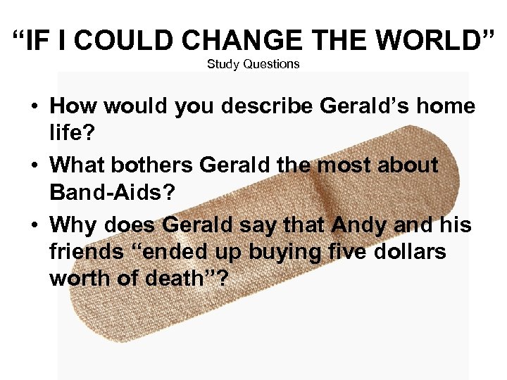 “IF I COULD CHANGE THE WORLD” Study Questions • How would you describe Gerald’s