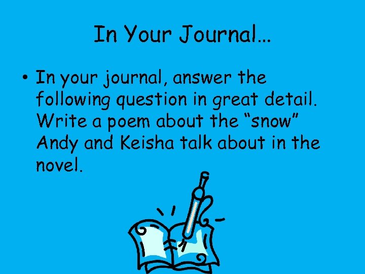 In Your Journal… • In your journal, answer the following question in great detail.