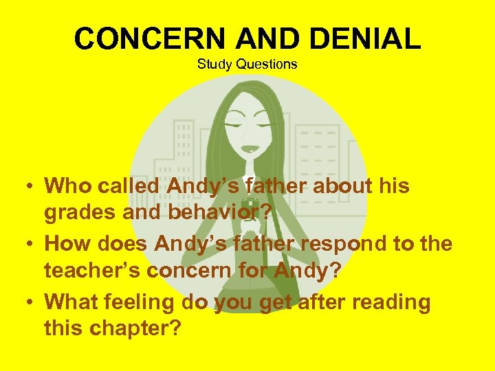 CONCERN AND DENIAL Study Questions • Who called Andy’s father about his grades and